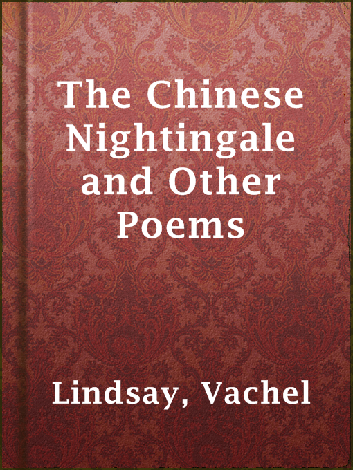 Title details for The Chinese Nightingale and Other Poems by Vachel Lindsay - Available
